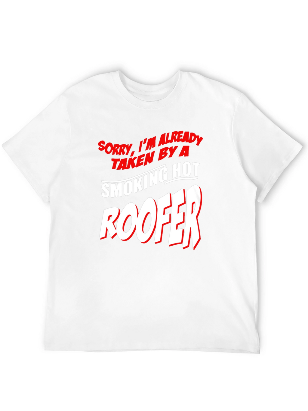 Taken By A Smoking Hot Roofer T-Shirt