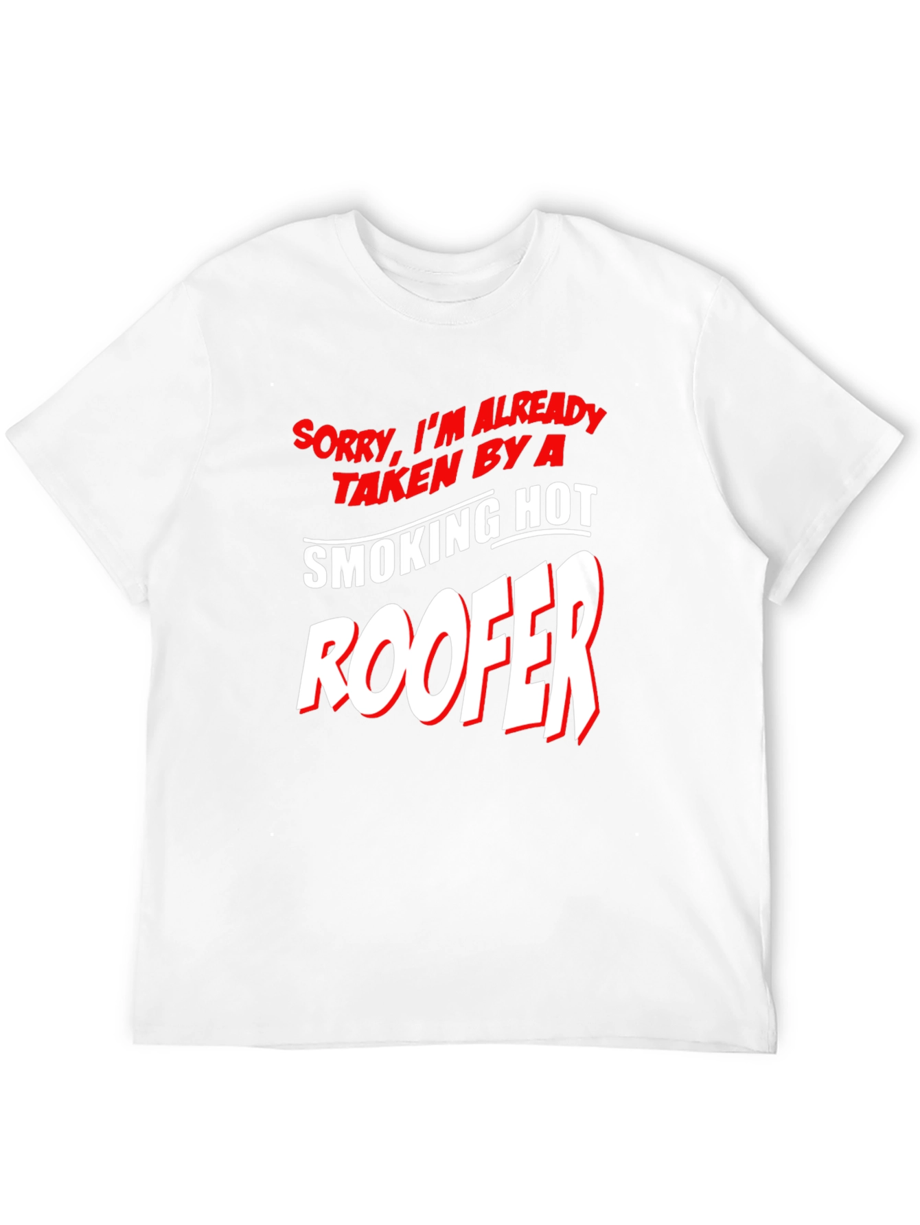 Taken By A Smoking Hot Roofer T-Shirt