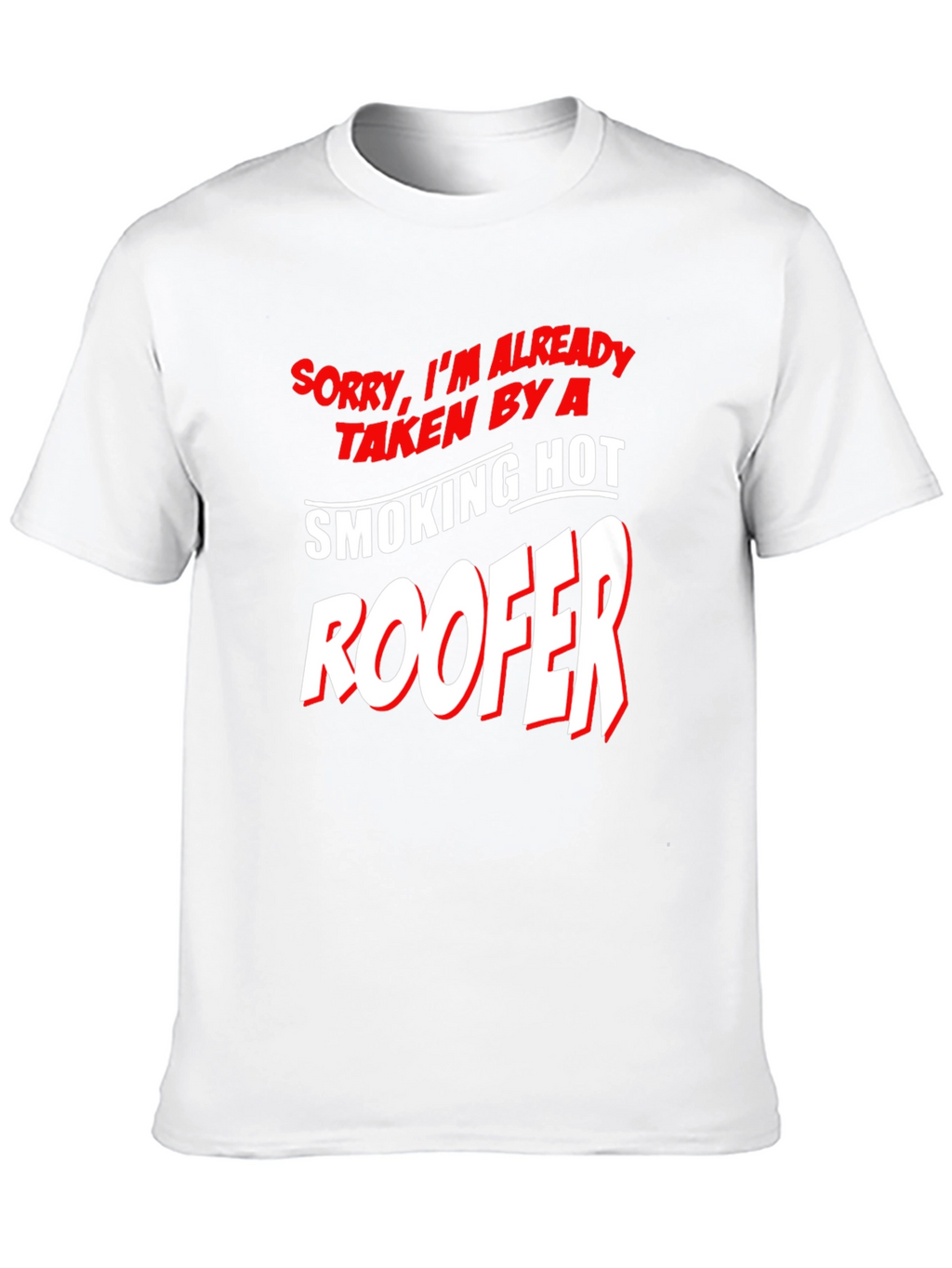 Taken By A Smoking Hot Roofer T-Shirt