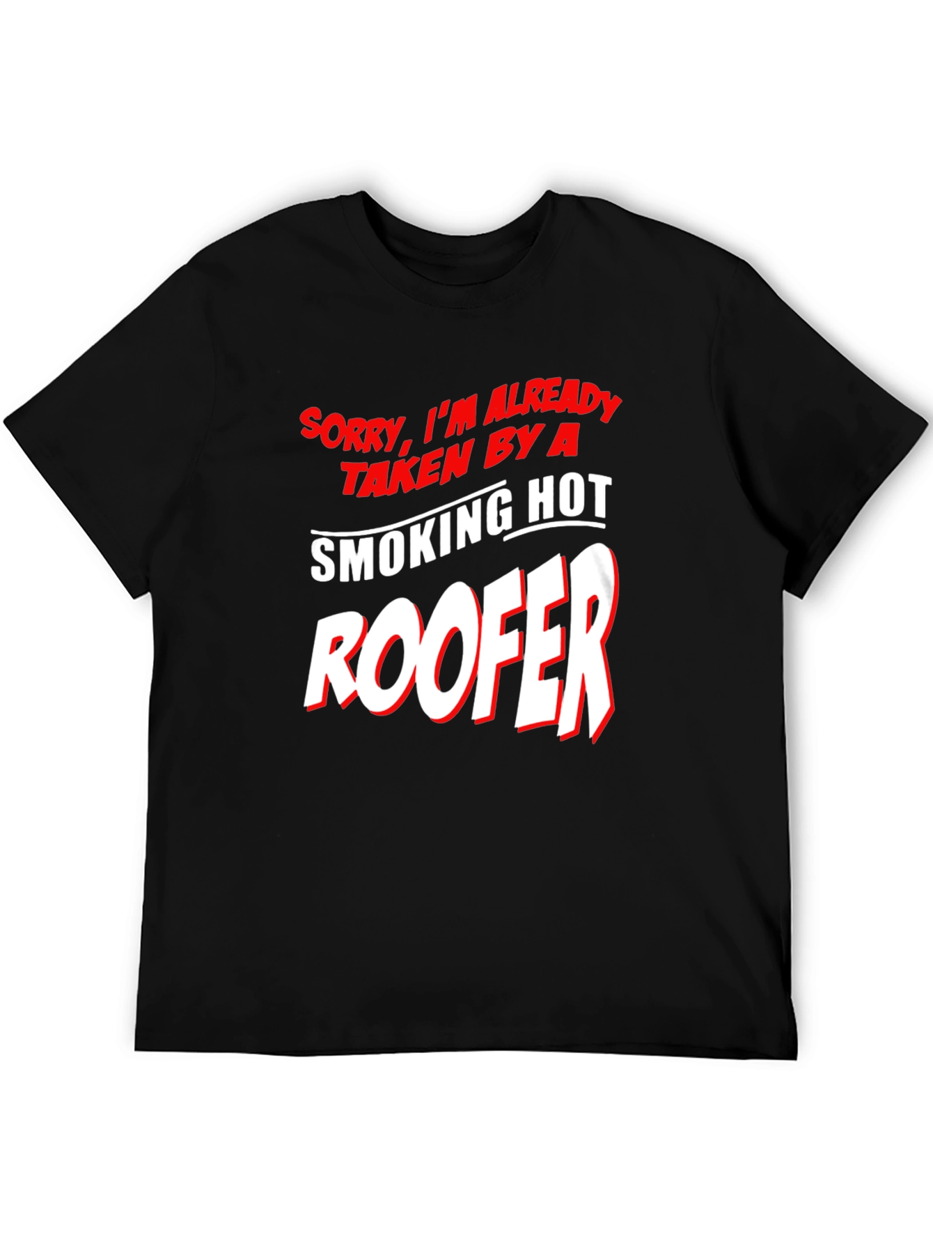 Taken By A Smoking Hot Roofer T-Shirt