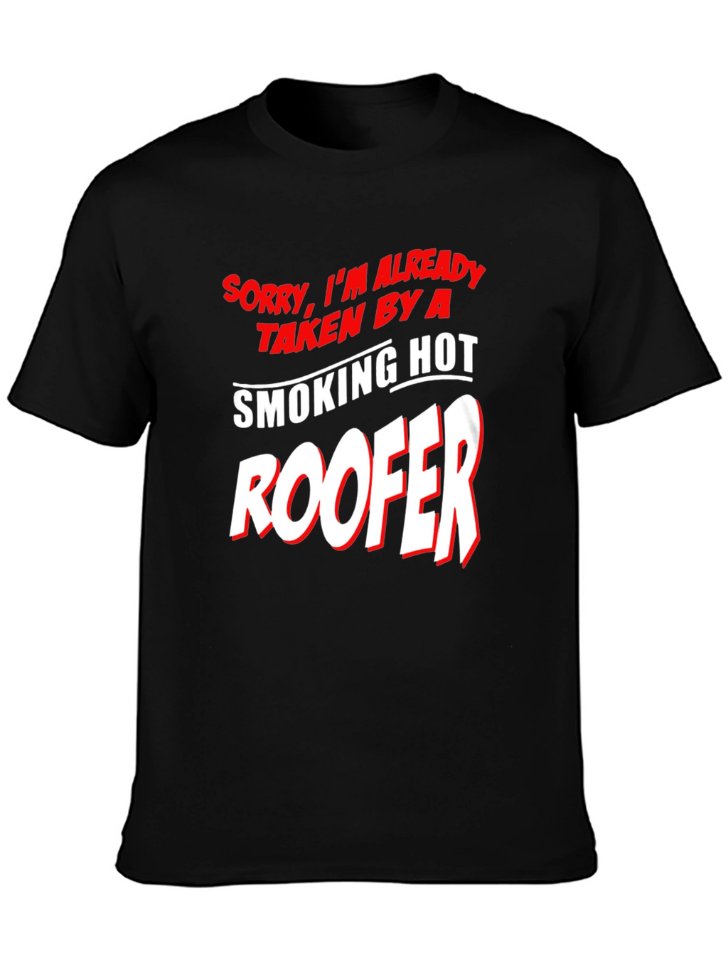 Taken By A Smoking Hot Roofer T-Shirt