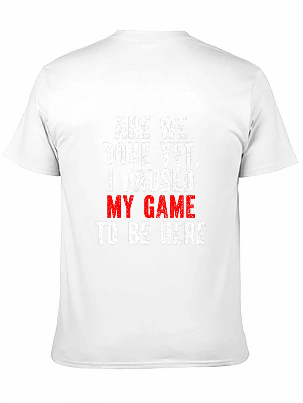 Gamer T-Shirt: Paused My Game