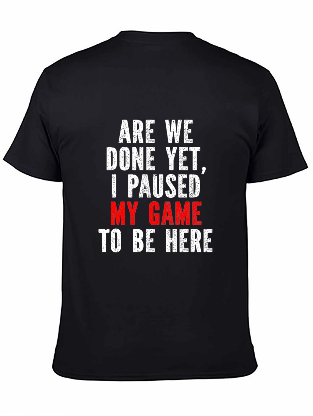 Gamer T-Shirt: Paused My Game
