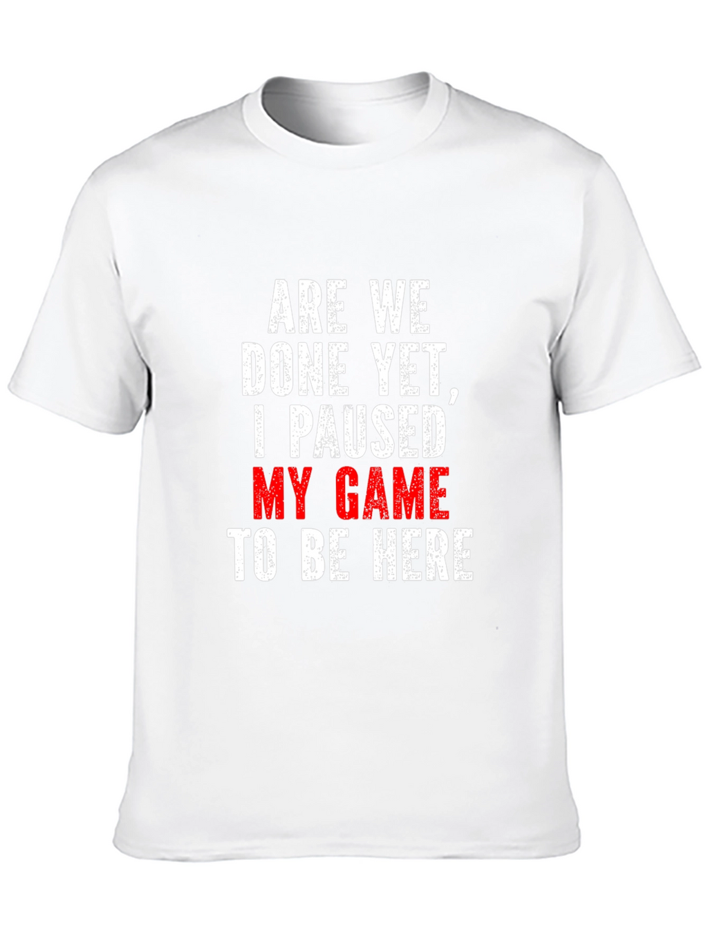 Gamer T-Shirt: Paused My Game