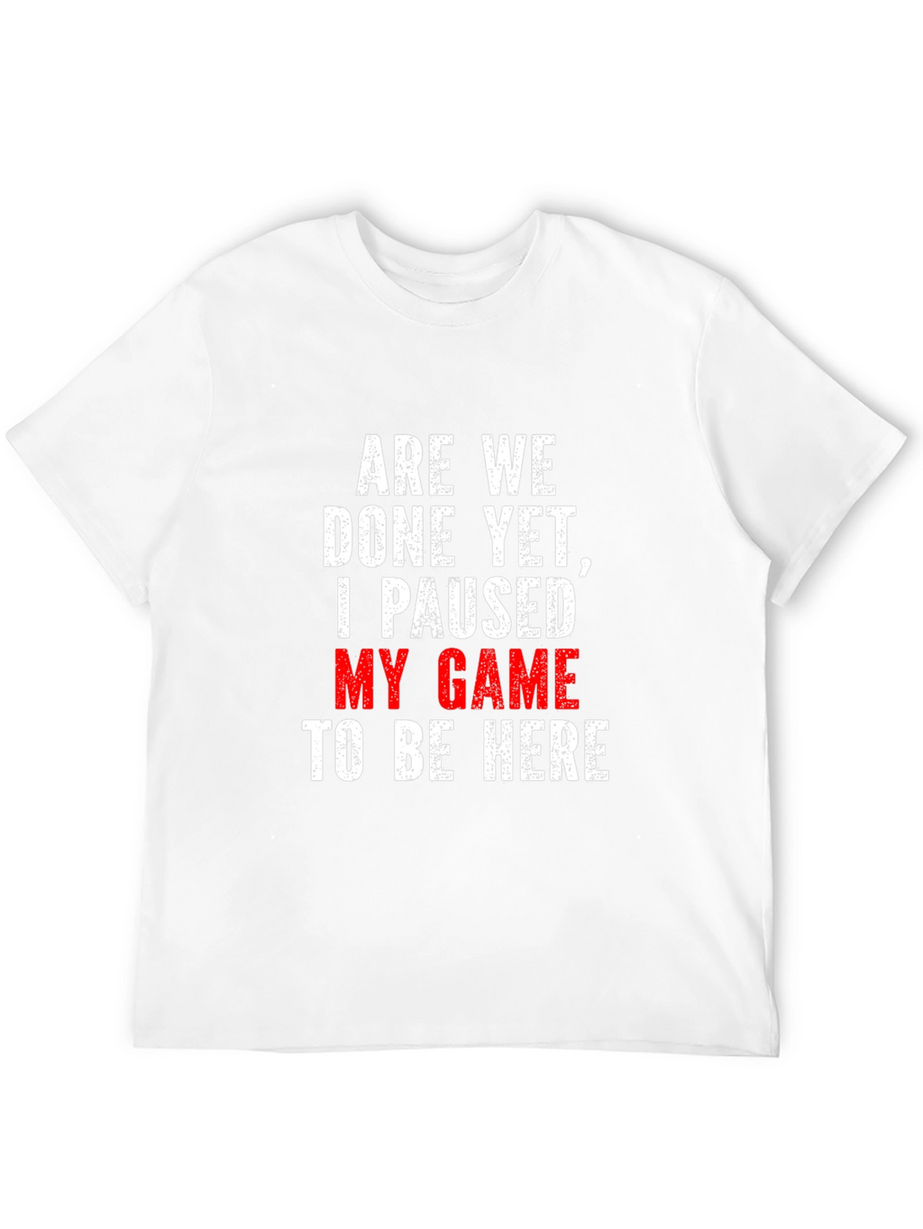 Gamer T-Shirt: Paused My Game