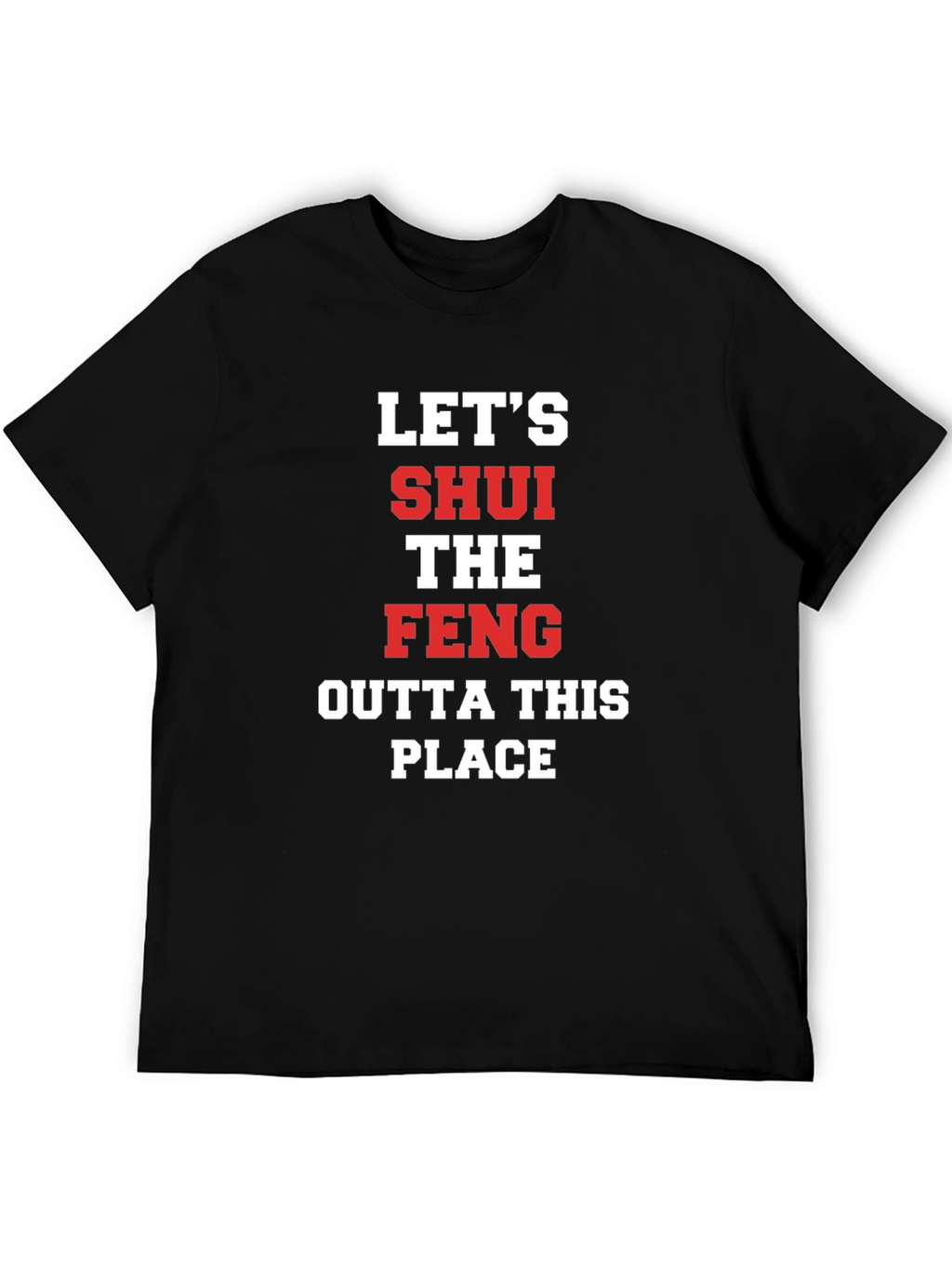 Lets SHUI The FENG T-Shirt