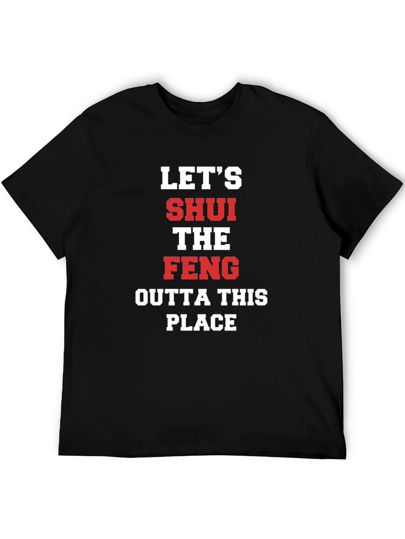 Lets SHUI The FENG T-Shirt