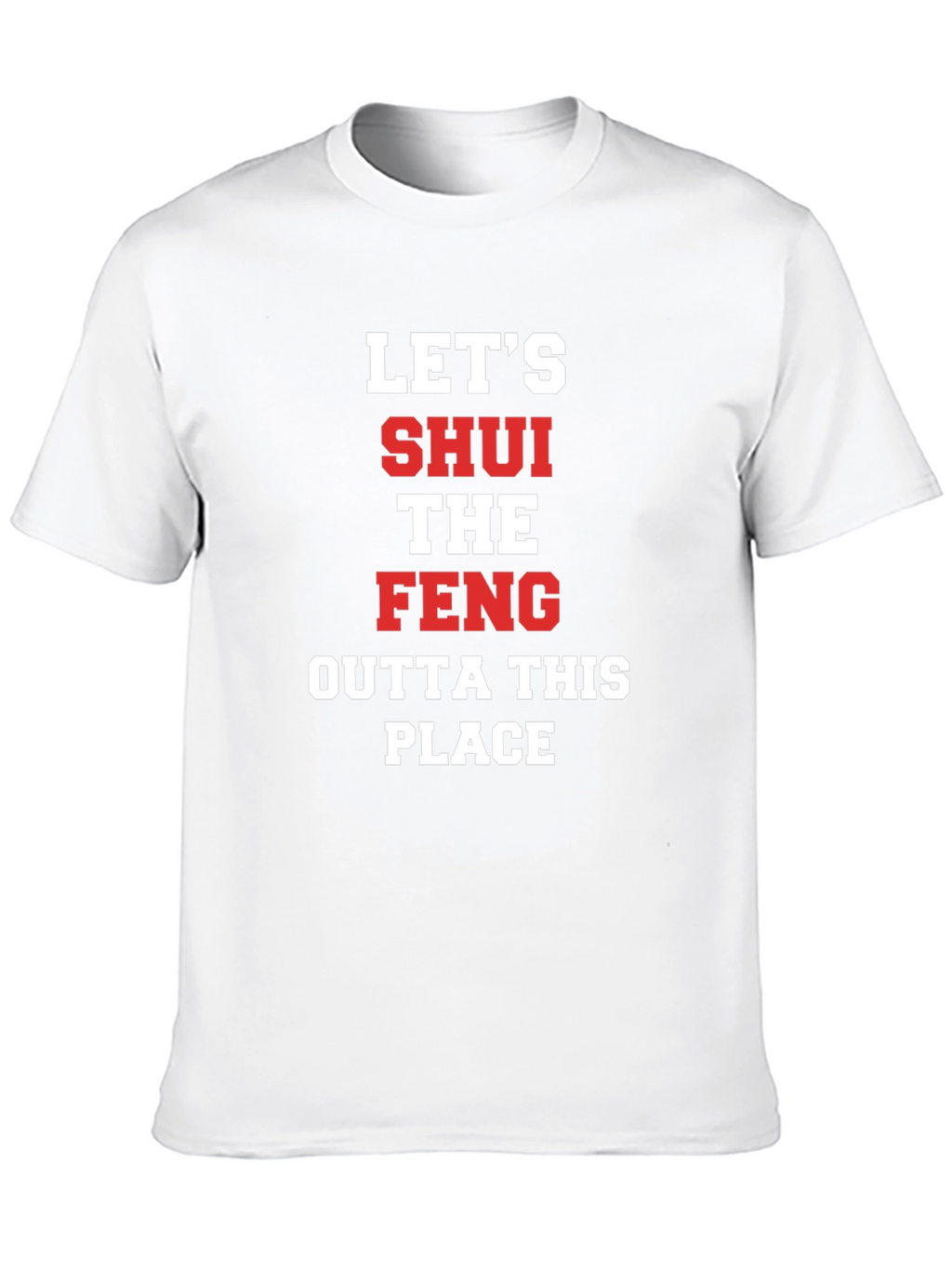 Lets SHUI The FENG T-Shirt