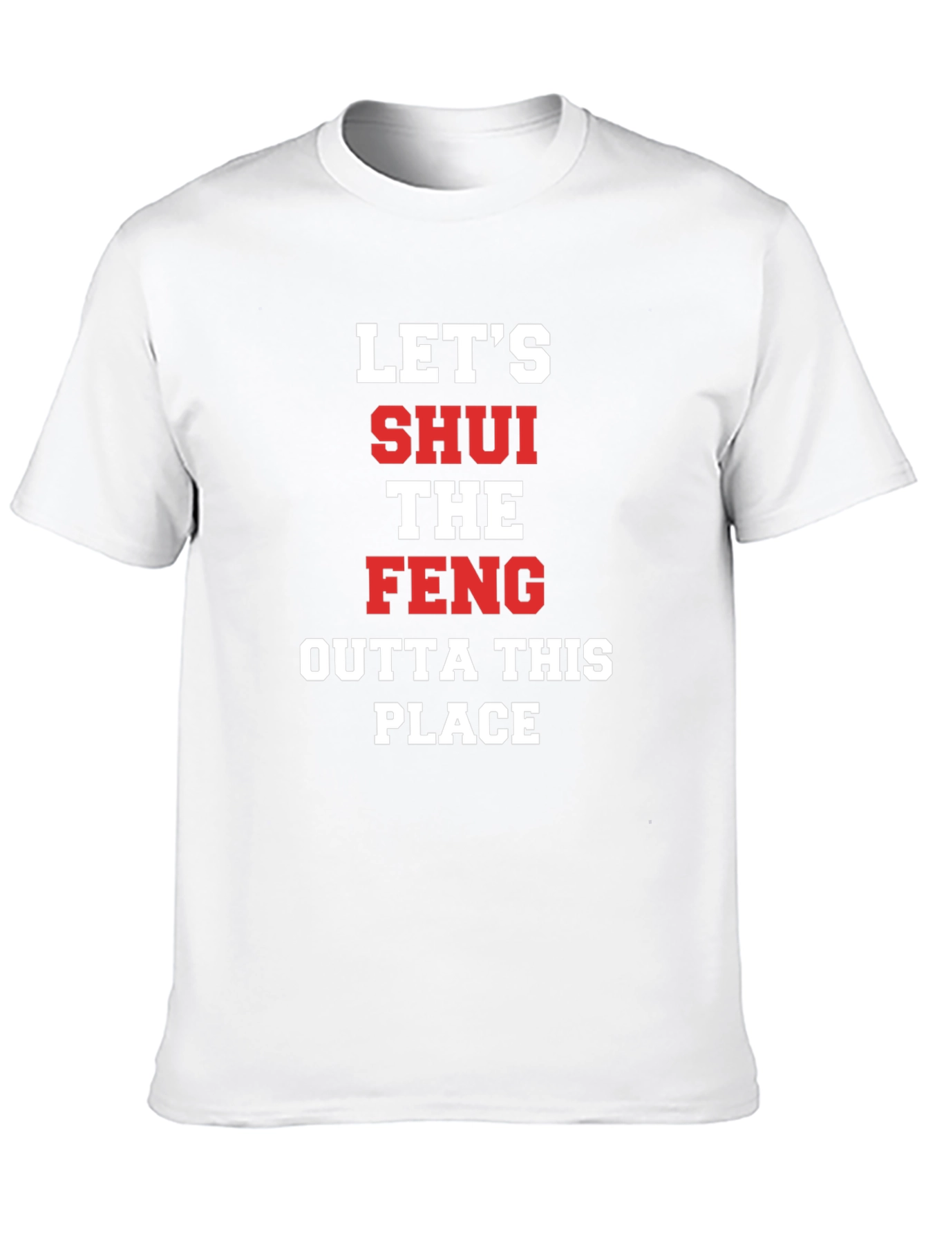 Lets SHUI The FENG T-Shirt