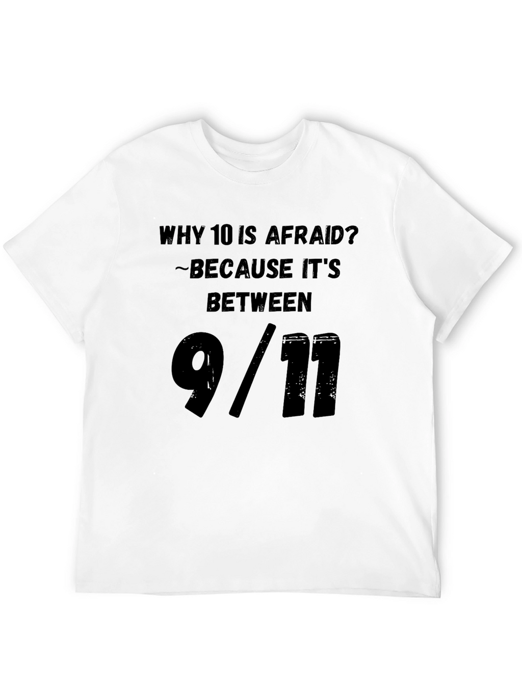 Humorous Why 10 Is Afraid Graphic Tee