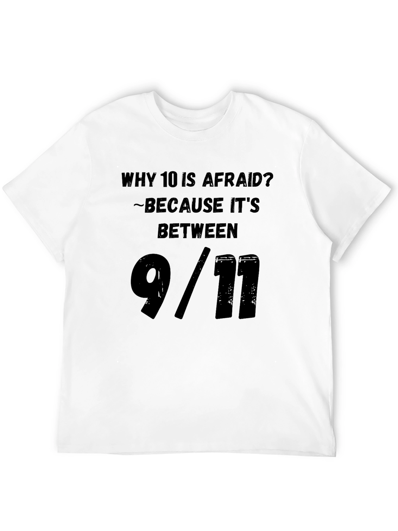 Humorous Why 10 Is Afraid Graphic Tee