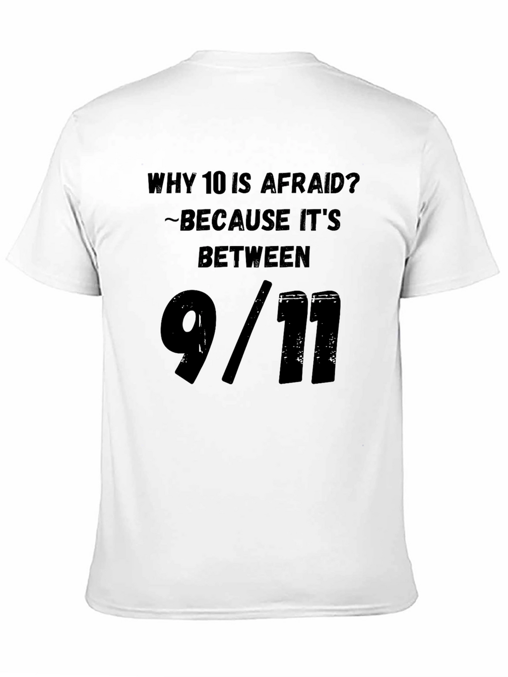 Humorous Why 10 Is Afraid Graphic Tee