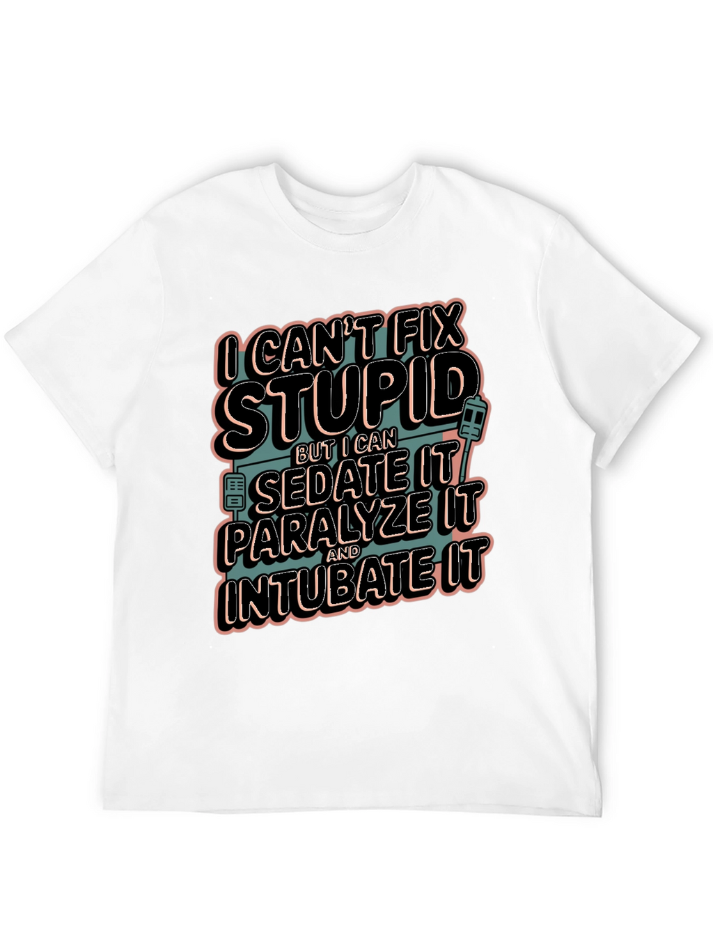 Funny Medical T-Shirt - Cant Fix Stupid