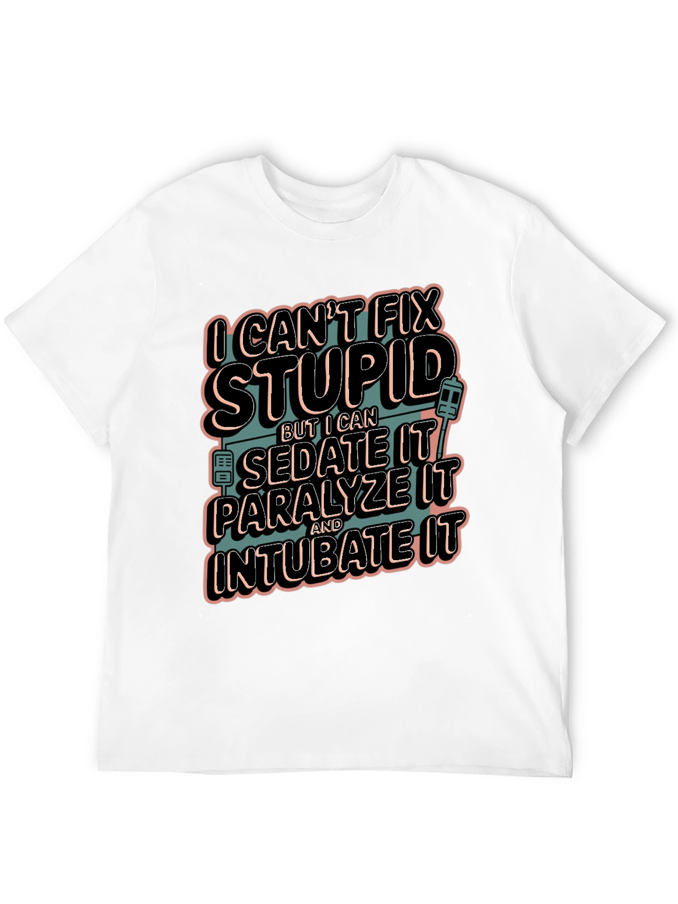 Funny Medical T-Shirt - Cant Fix Stupid