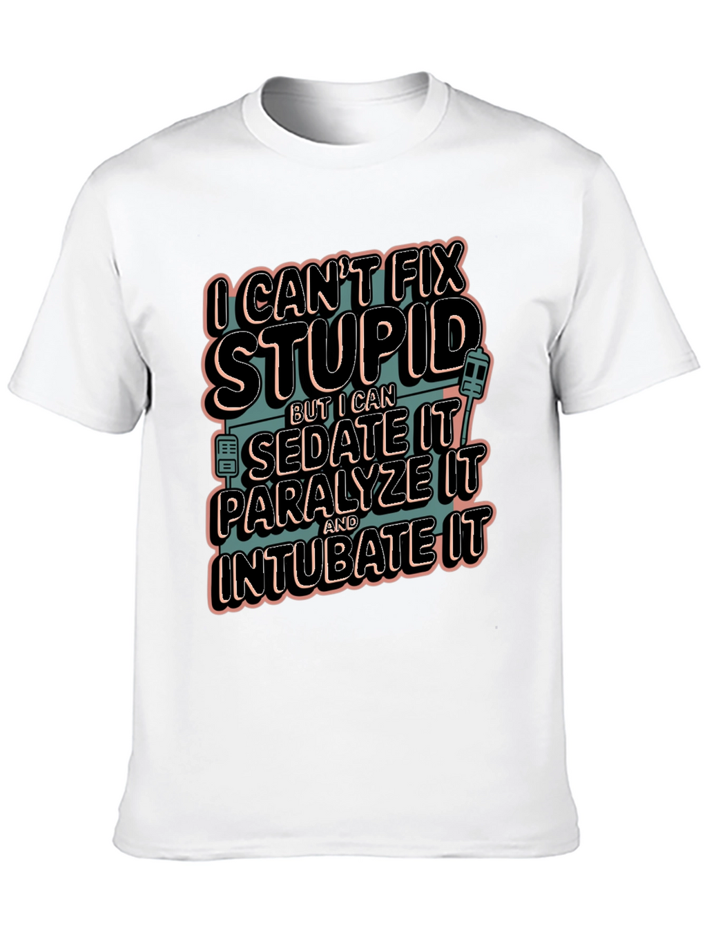 Funny Medical T-Shirt - Cant Fix Stupid