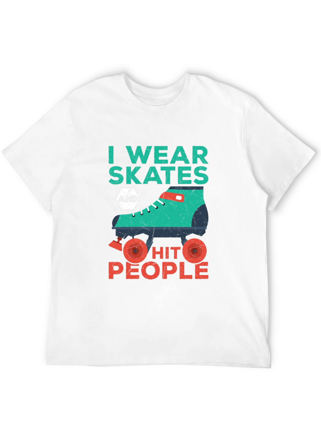 I Wear Skates and Hit People T-Shirt