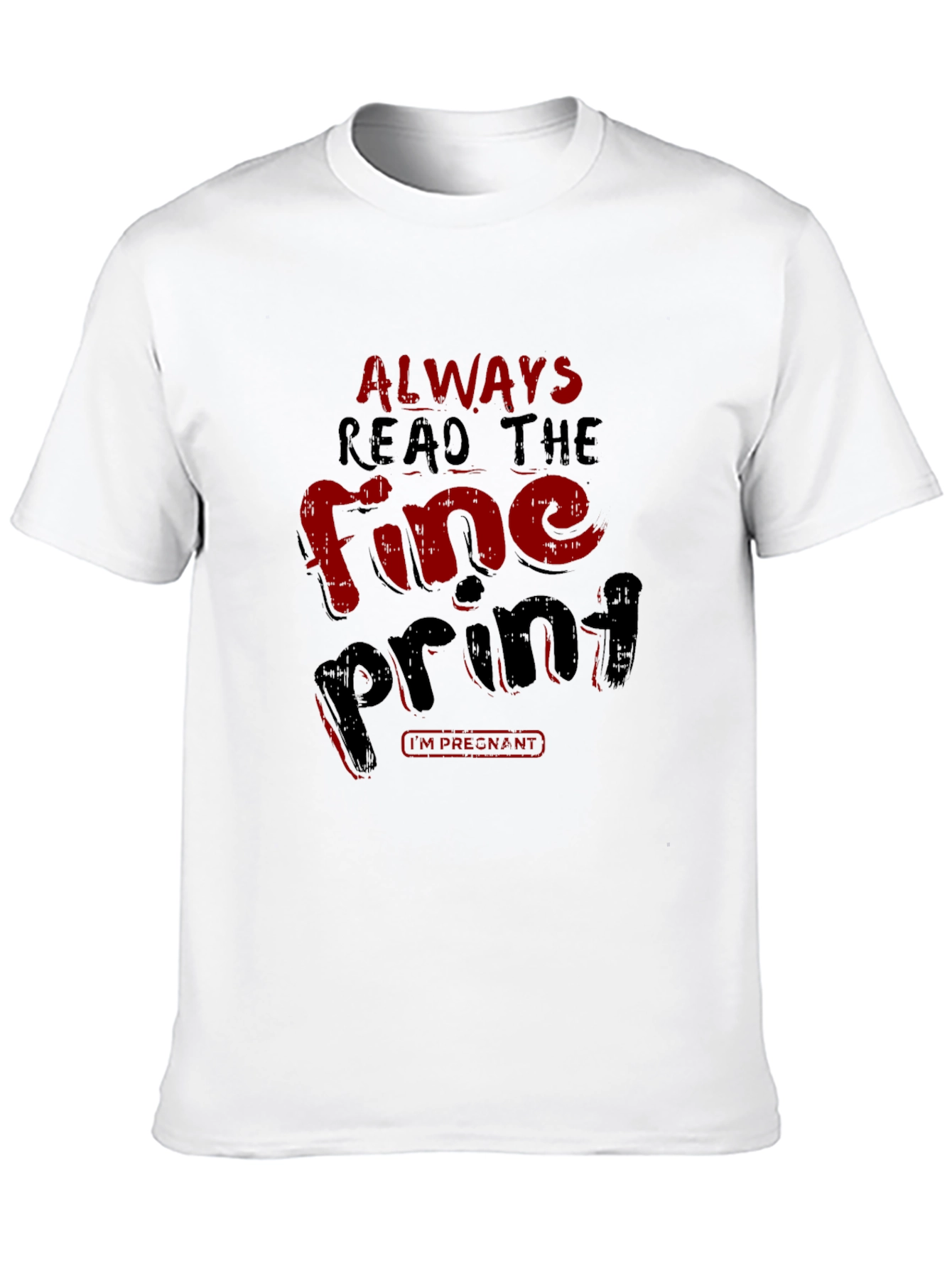 Always Read the Fine Print Pregnancy T-Shirt