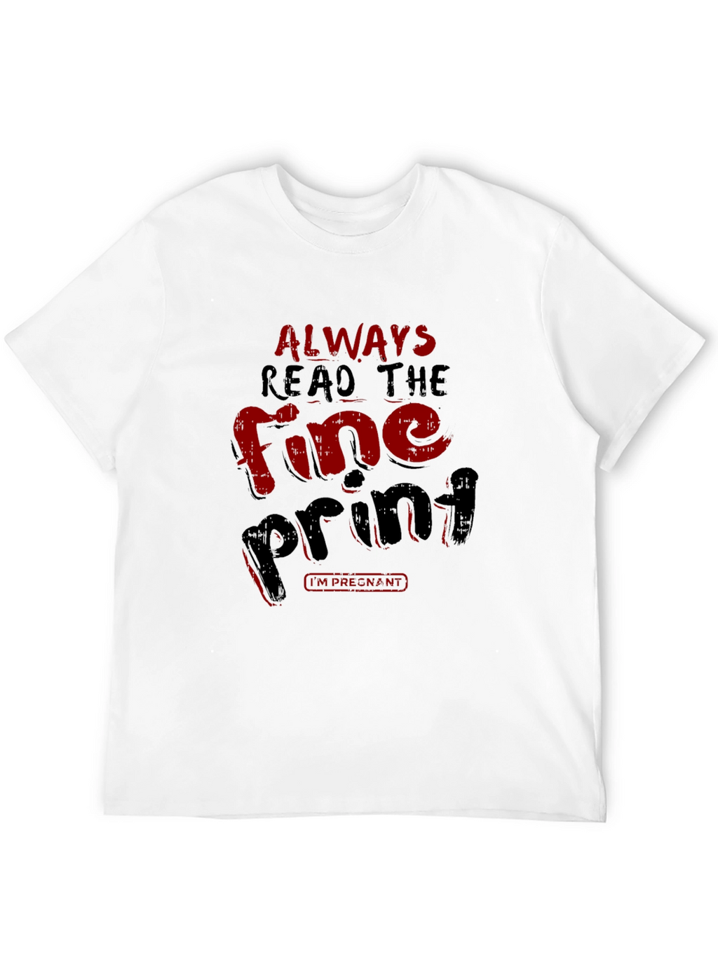 Always Read the Fine Print Pregnancy T-Shirt