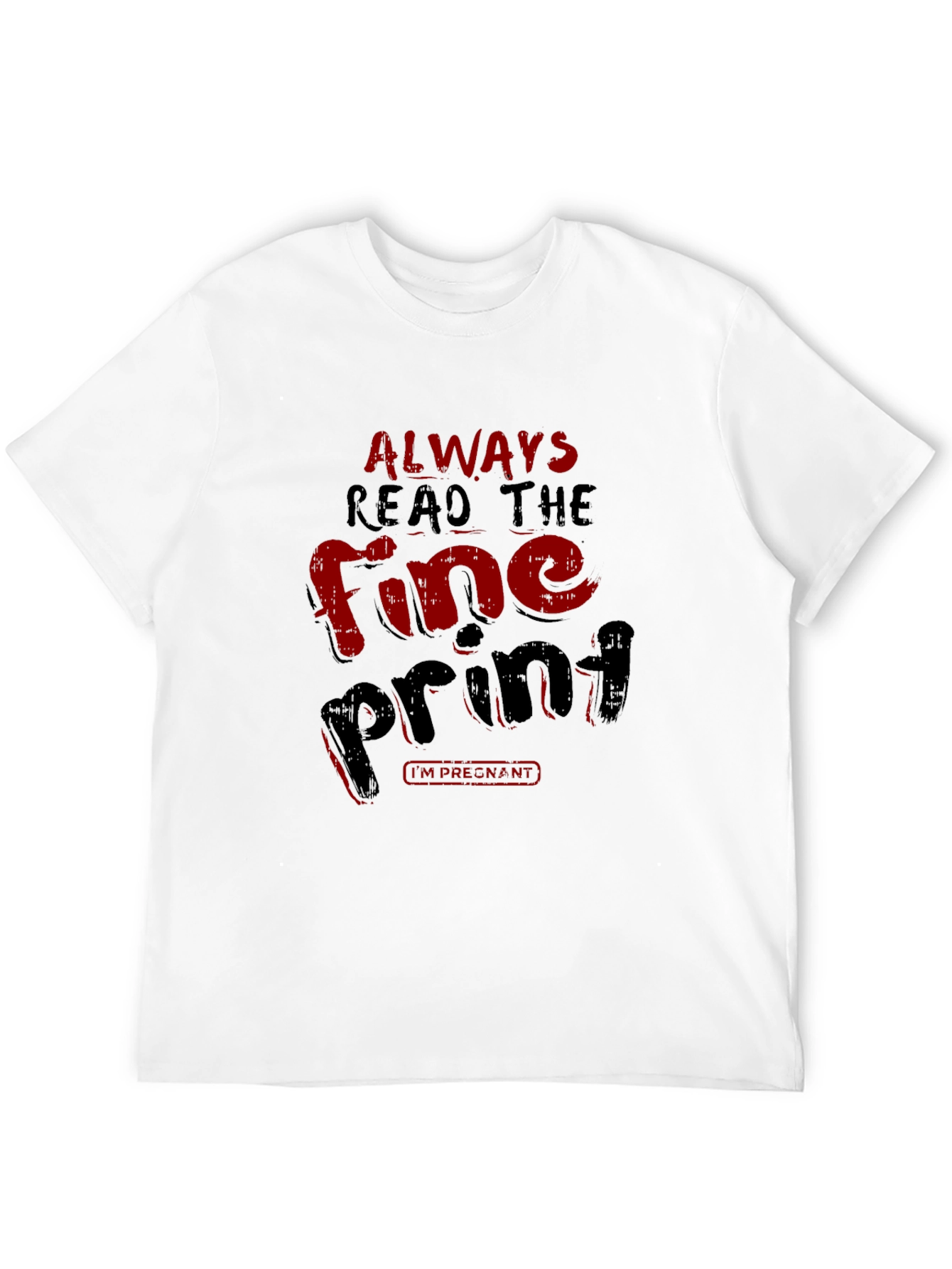 Always Read the Fine Print Pregnancy T-Shirt