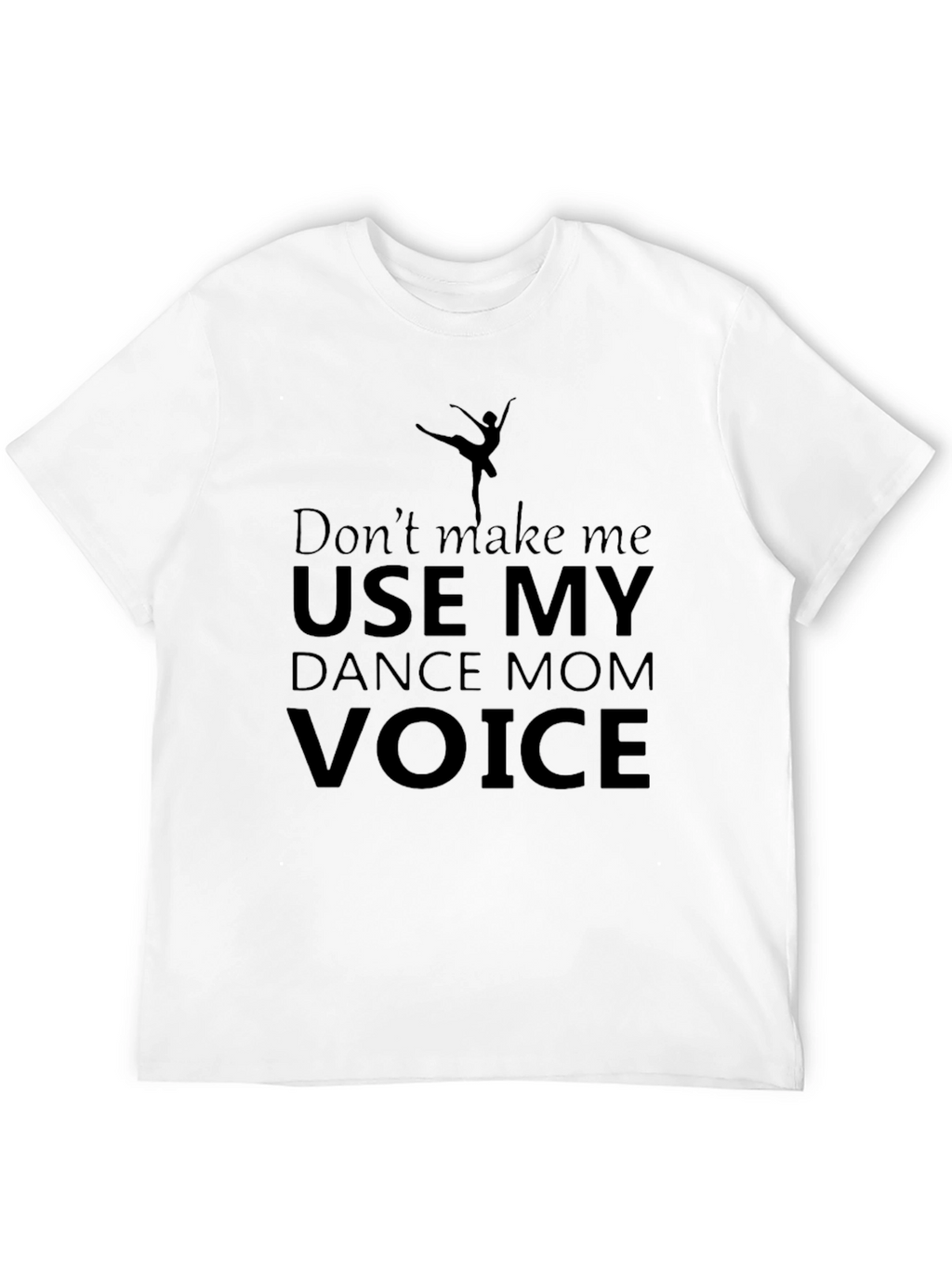 Dance Mom Voice T-Shirt - Funny Ballet Gift