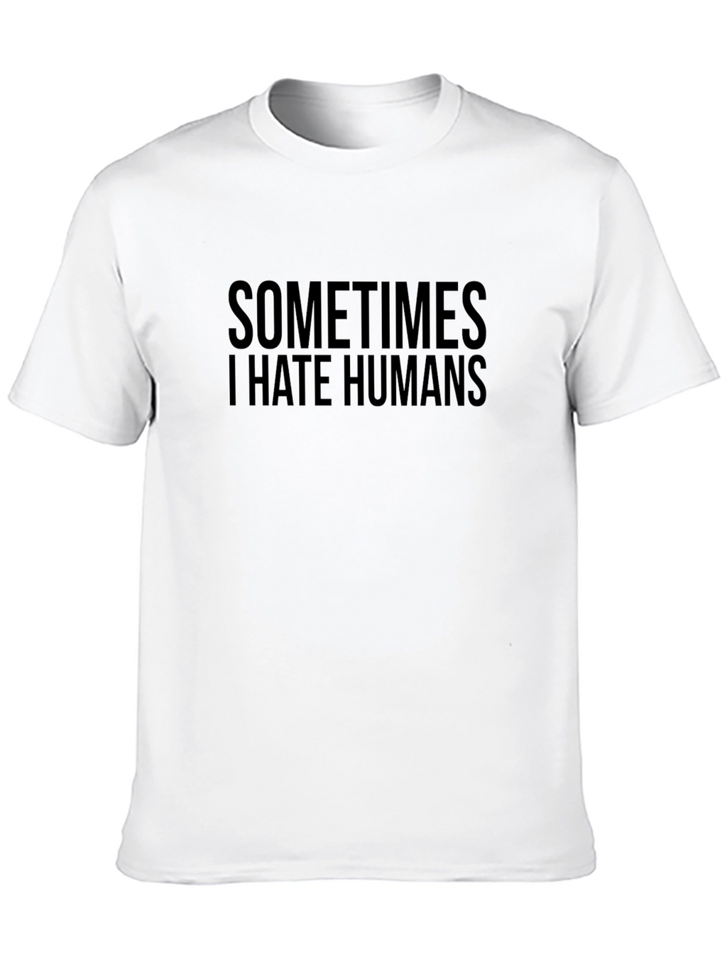 Sometimes I Hate Humans T-Shirt