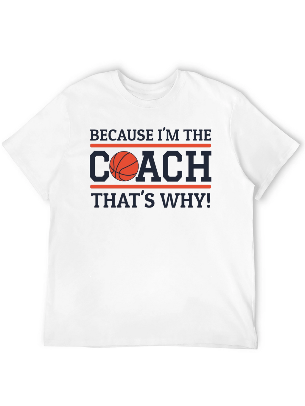 Because Im the Coach T-Shirt
