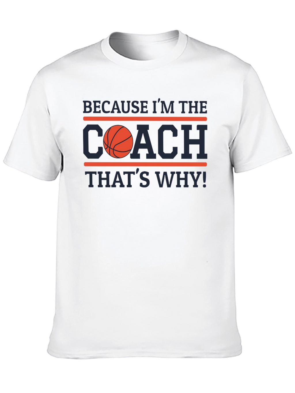 Because Im the Coach T-Shirt