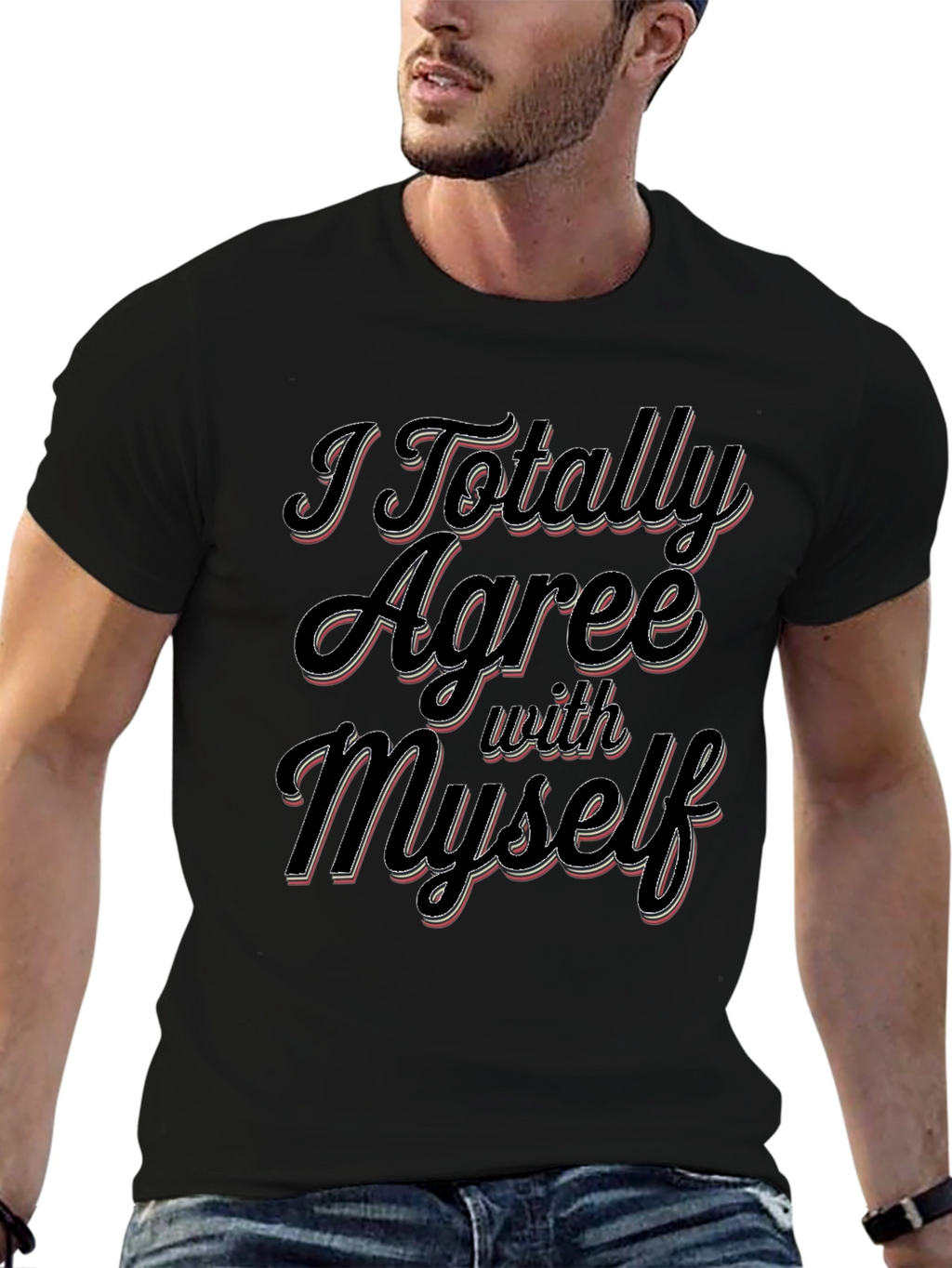 I Totally Agree With Myself Slogan T-Shirt