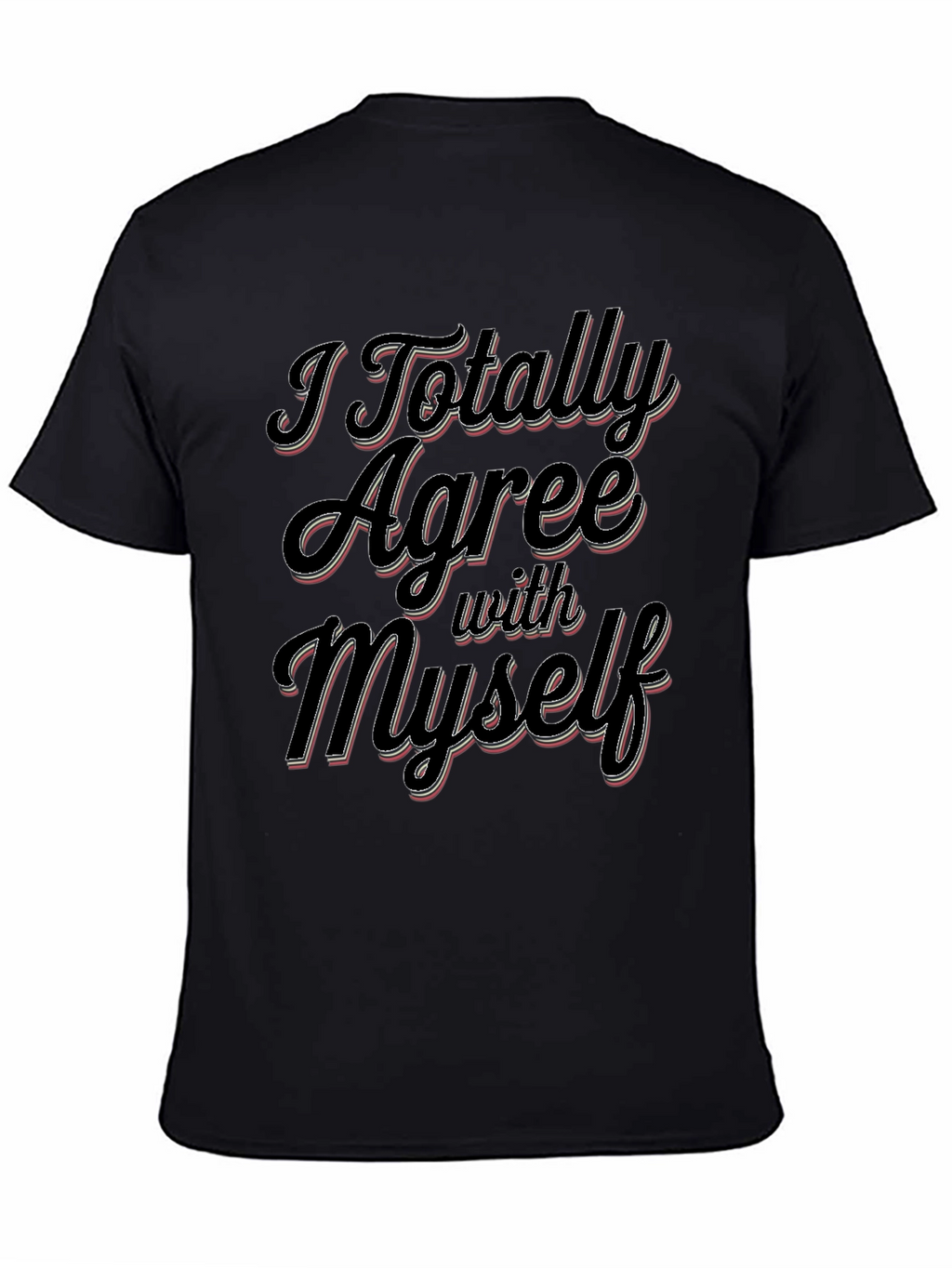 I Totally Agree With Myself Slogan T-Shirt