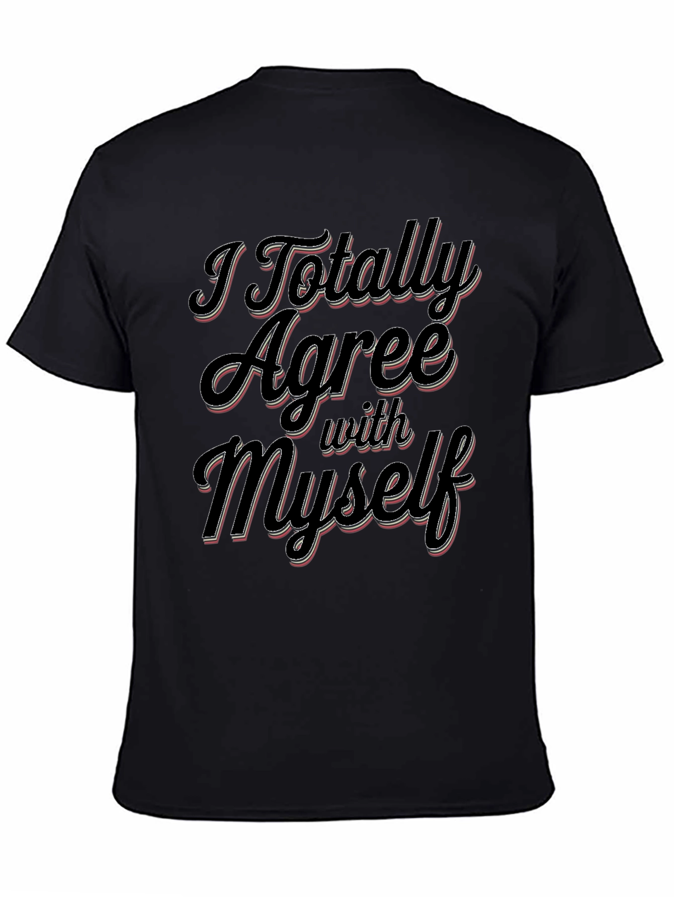 I Totally Agree With Myself Slogan T-Shirt