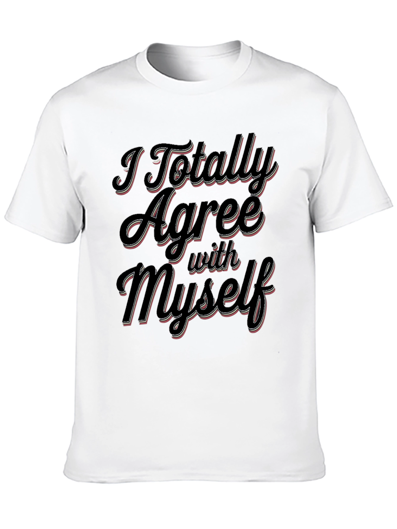 I Totally Agree With Myself Slogan T-Shirt