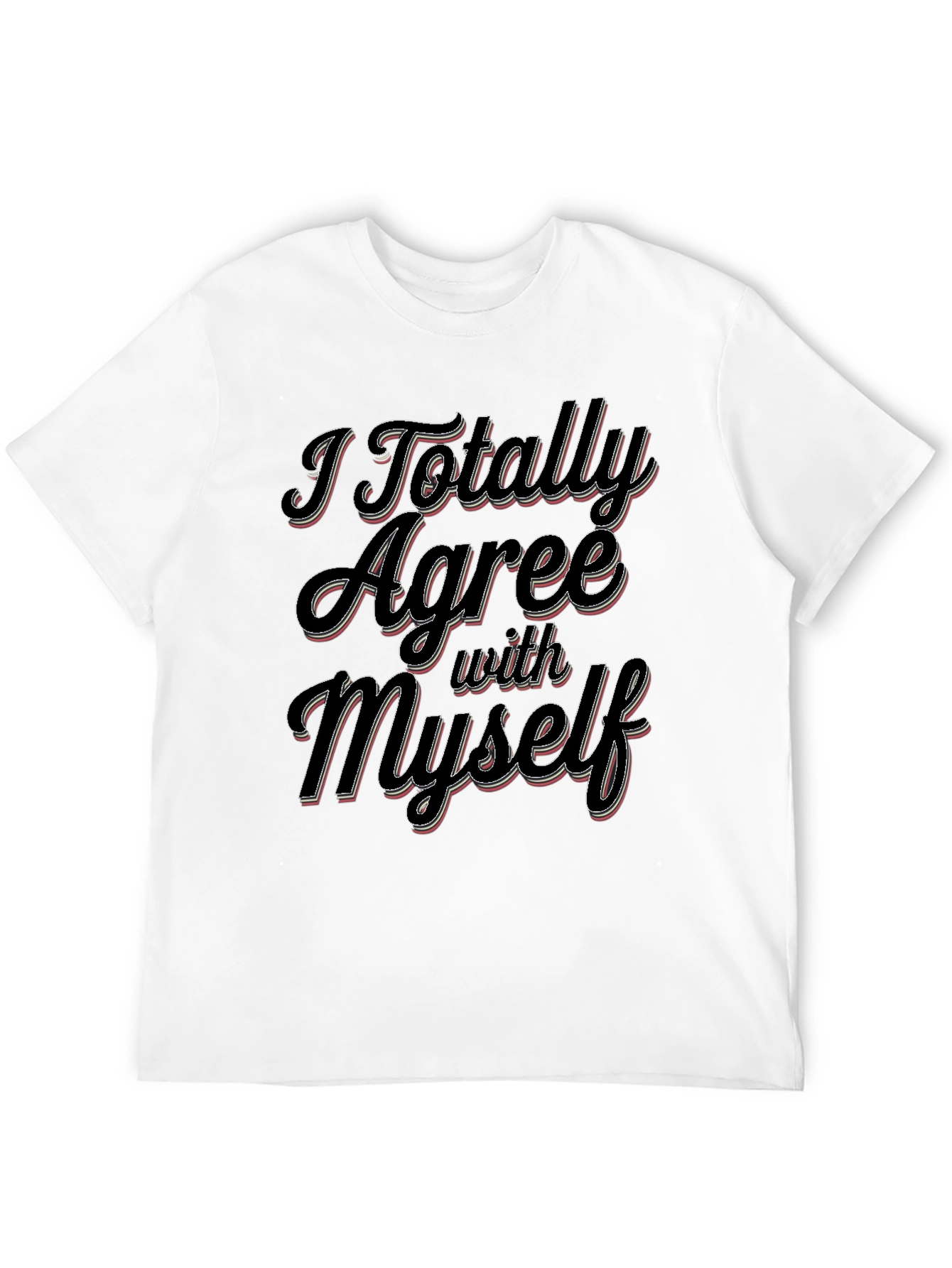 I Totally Agree With Myself Slogan T-Shirt