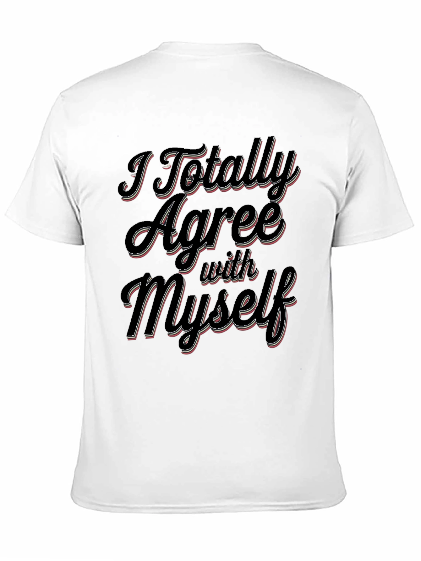 I Totally Agree With Myself Slogan T-Shirt