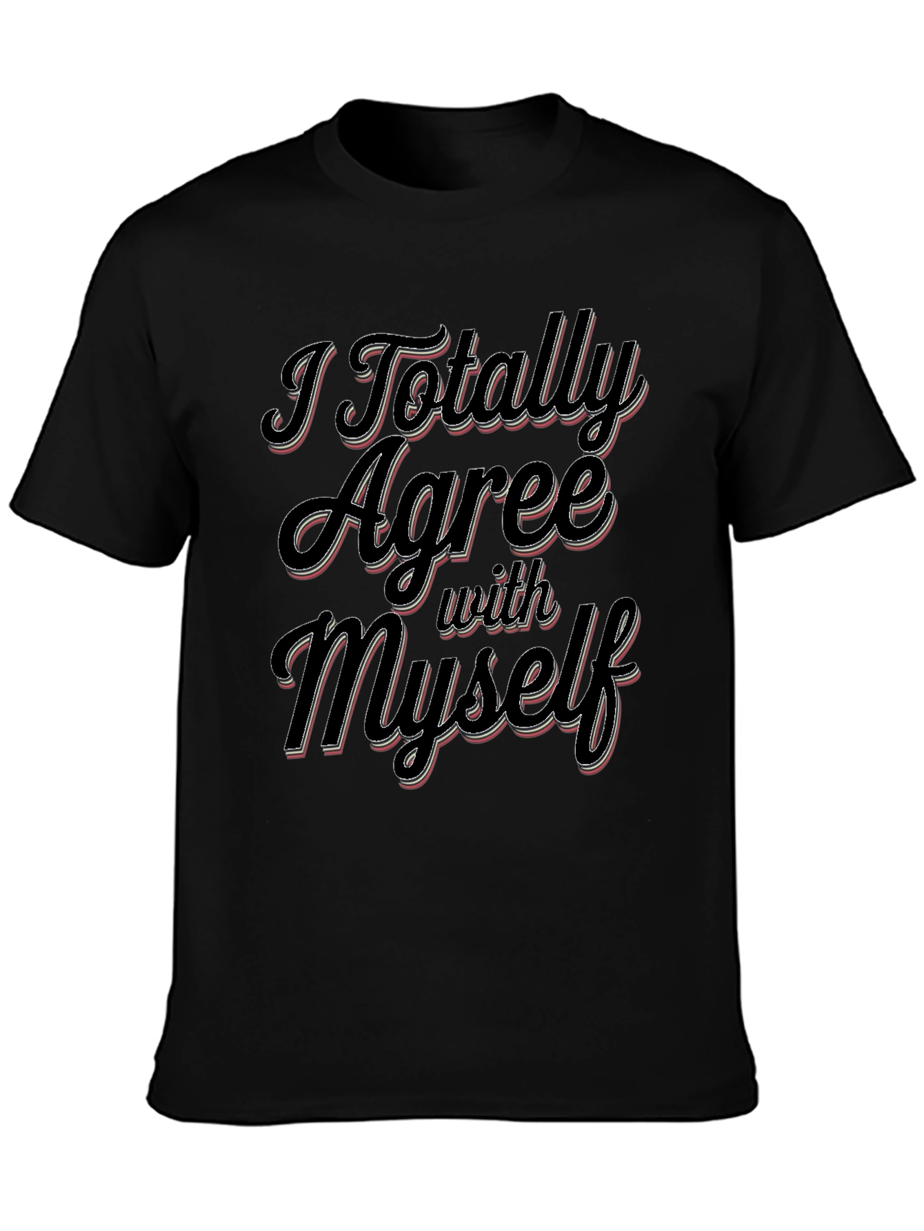 I Totally Agree With Myself Slogan T-Shirt