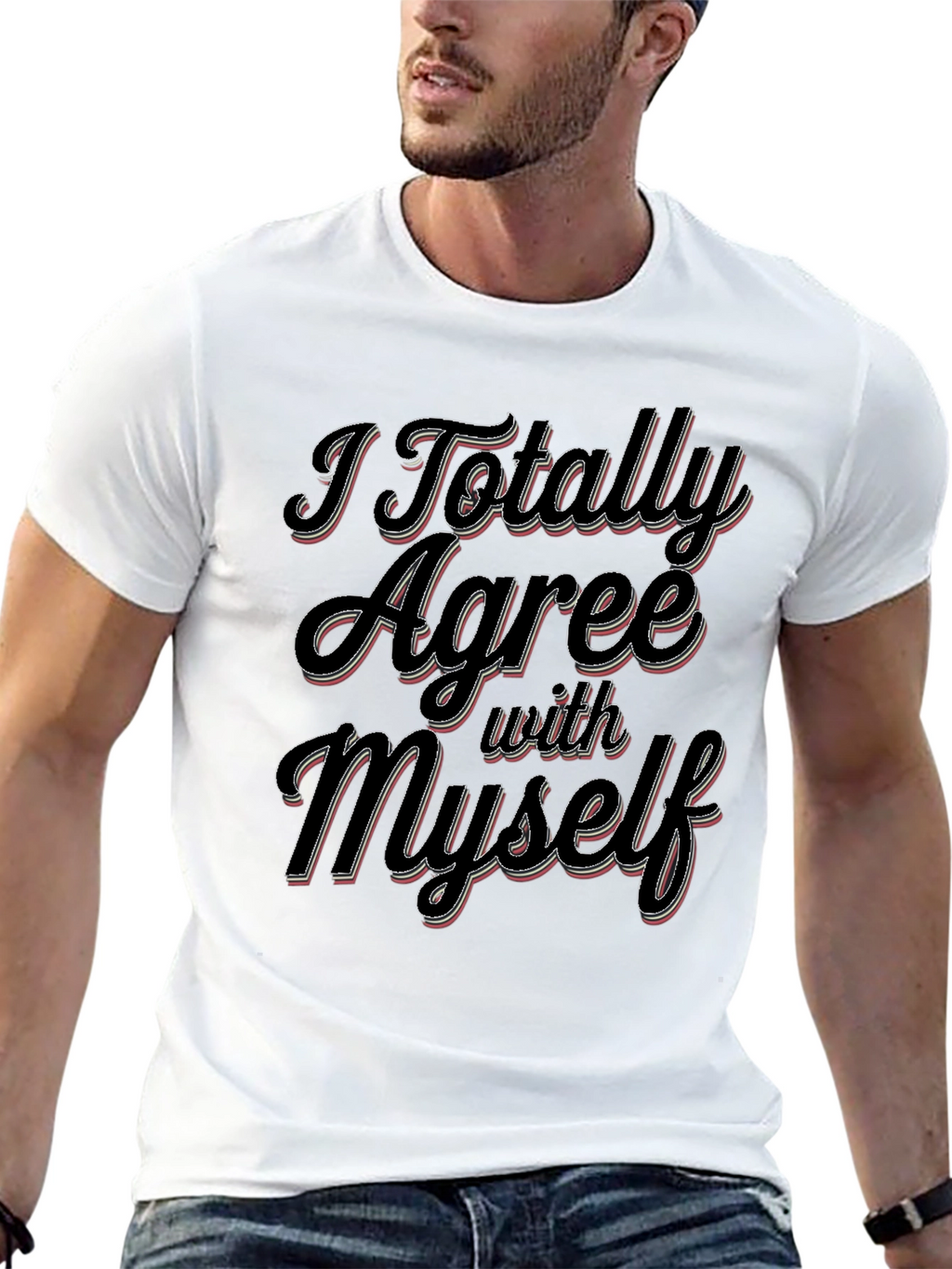 I Totally Agree With Myself Slogan T-Shirt