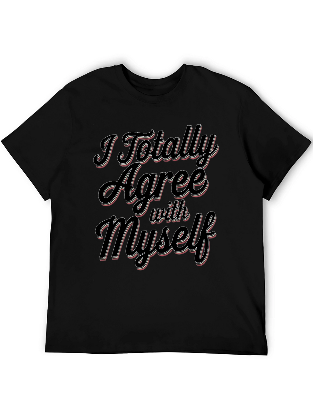 I Totally Agree With Myself Slogan T-Shirt