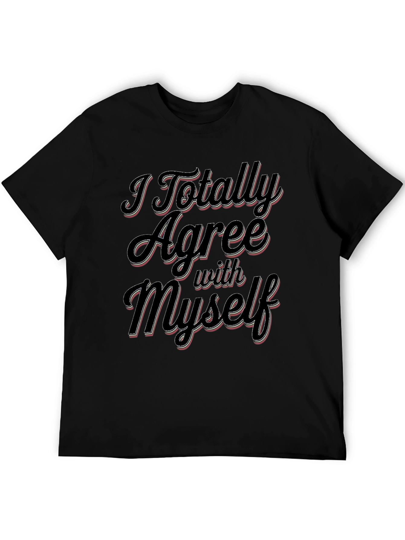 I Totally Agree With Myself Slogan T-Shirt