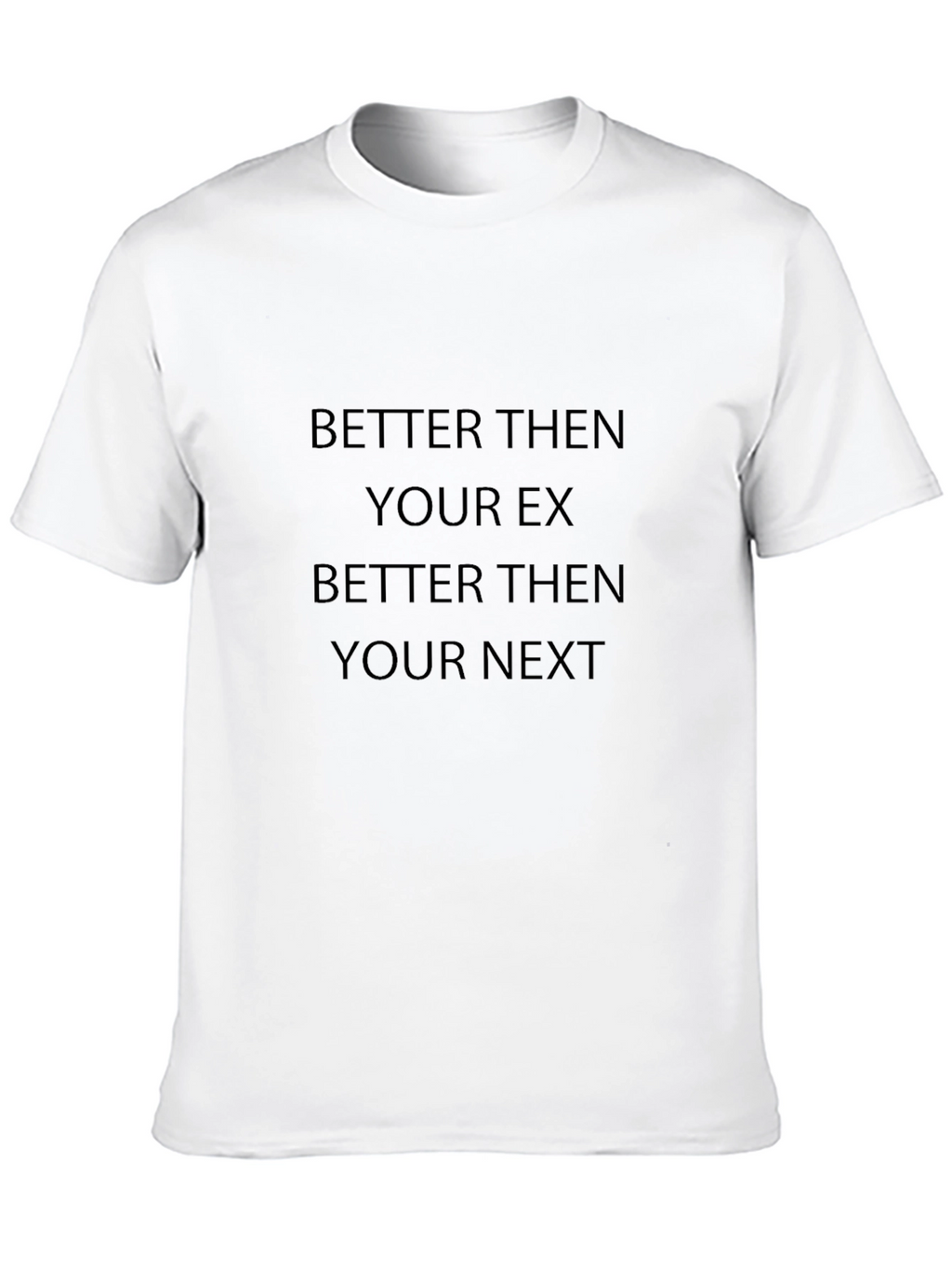 Better Then Your Ex T-Shirt Funny Saying Tee