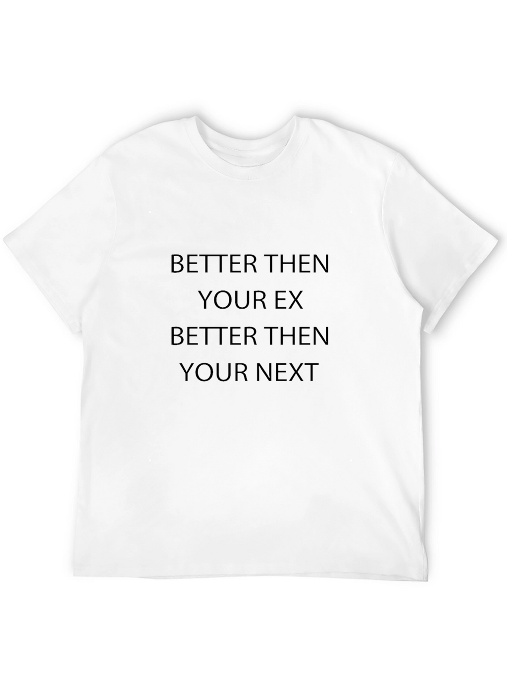 Better Then Your Ex T-Shirt Funny Saying Tee