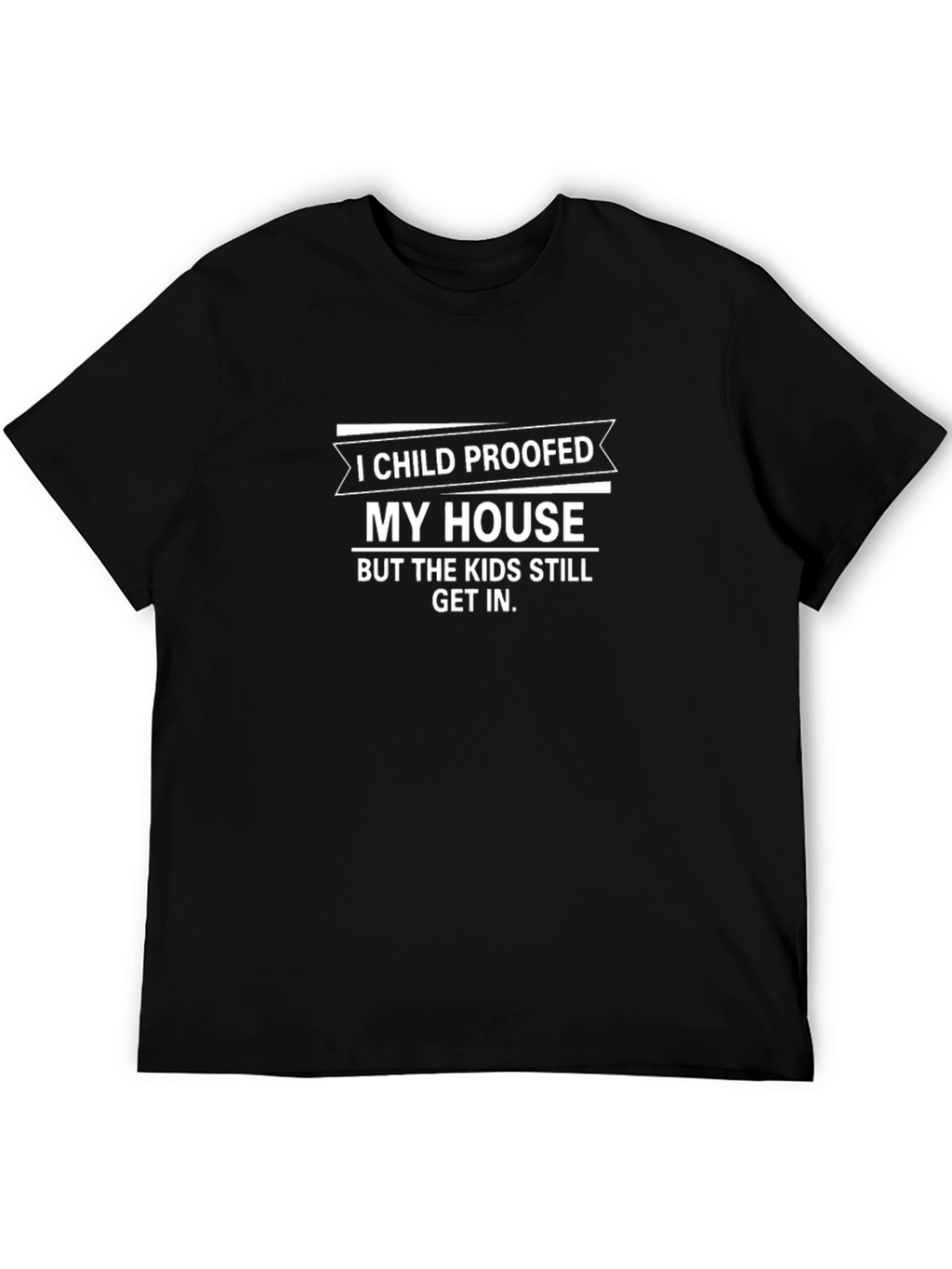 Funny Parenting T-Shirt: Child Proofed My House