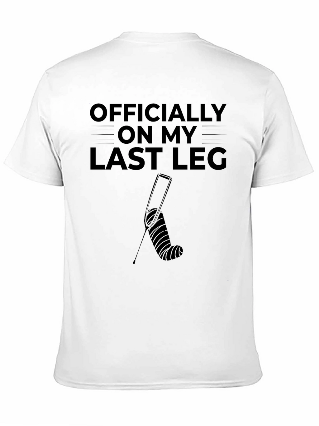 Officially On My Last Leg Funny Broken Leg T-Shirt