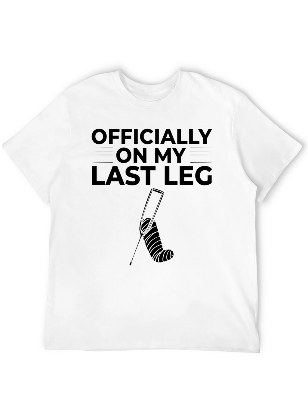 Officially On My Last Leg Funny Broken Leg T-Shirt