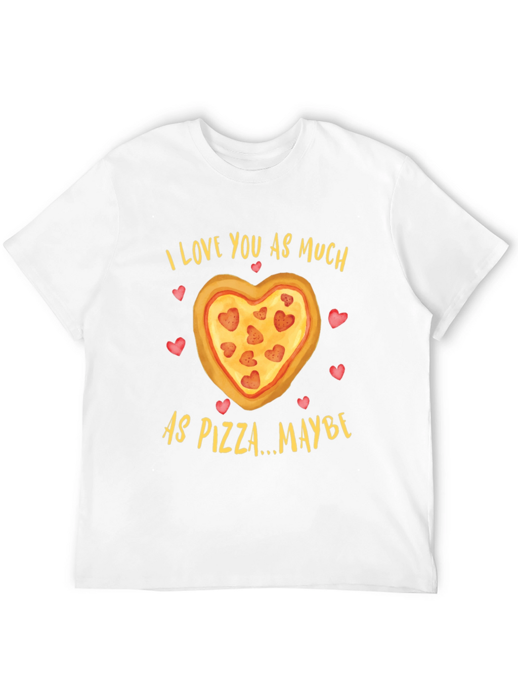 I Love You As Much As Pizza T-Shirt