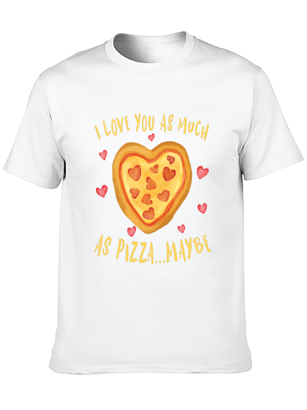 I Love You As Much As Pizza T-Shirt