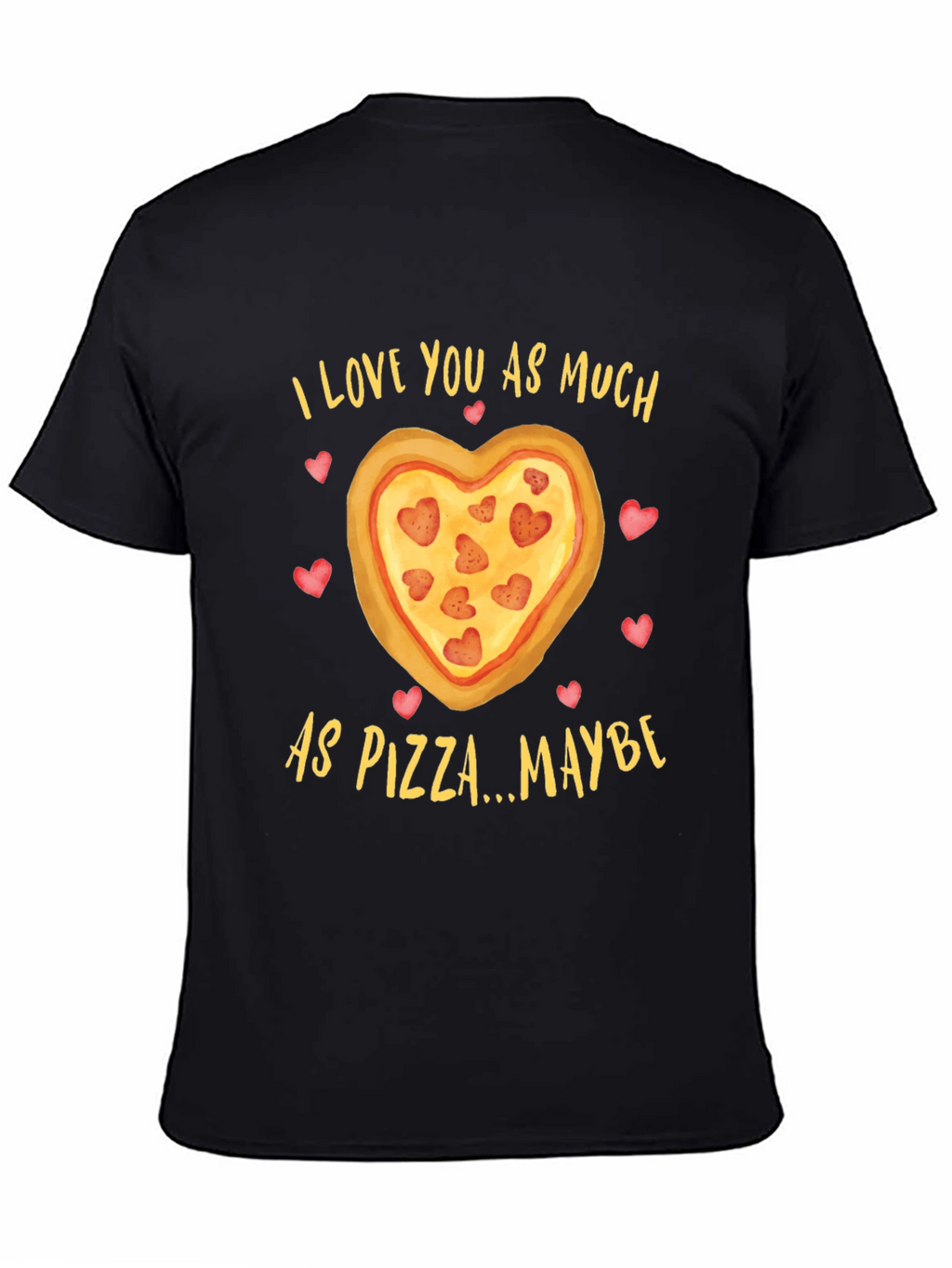 I Love You As Much As Pizza T-Shirt