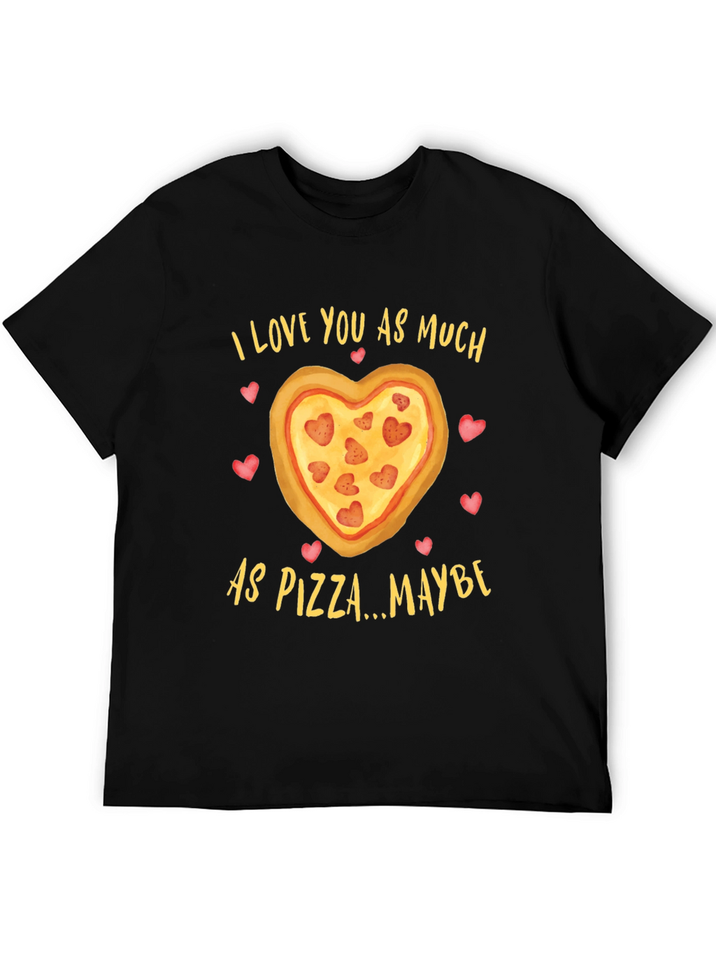 I Love You As Much As Pizza T-Shirt