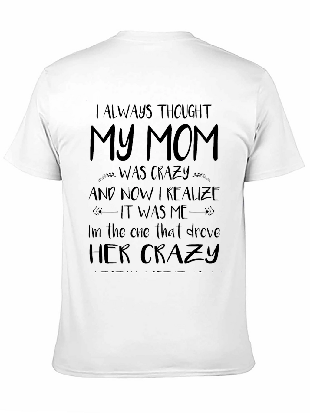 I Always Thought My Mom Was Crazy T-Shirt