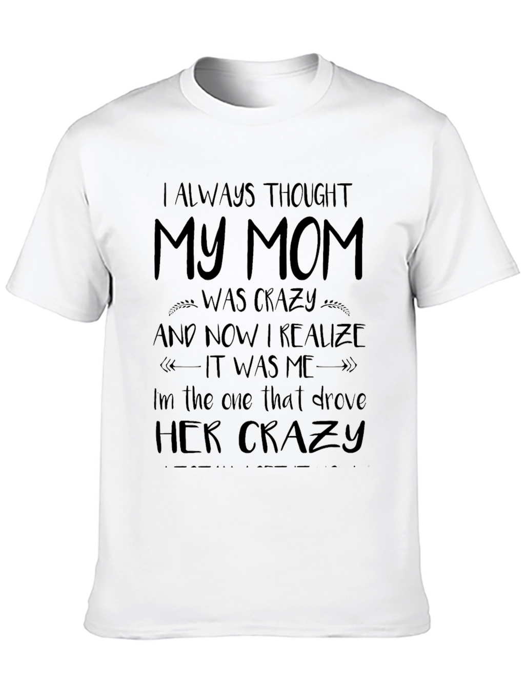 I Always Thought My Mom Was Crazy T-Shirt