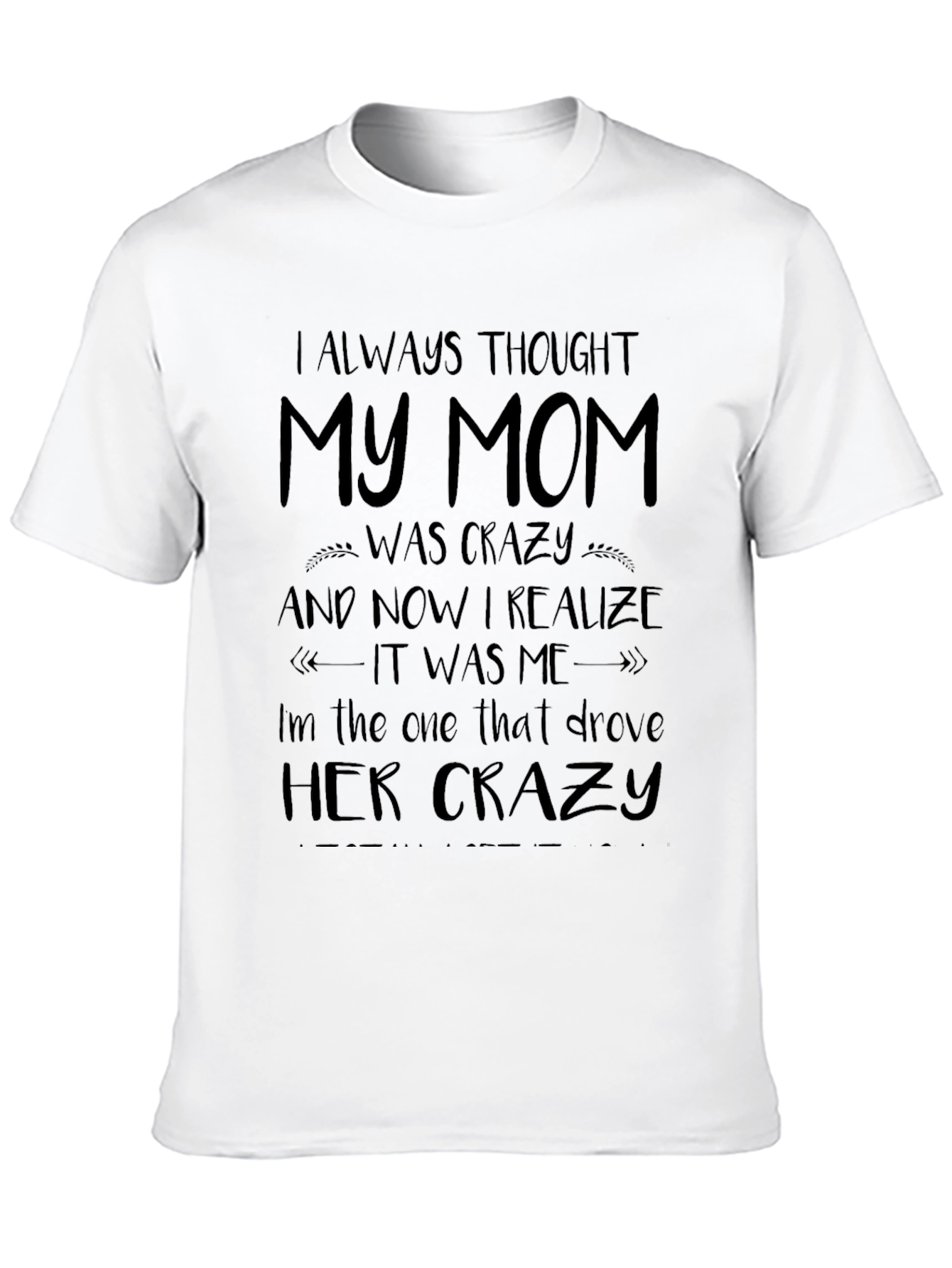 I Always Thought My Mom Was Crazy T-Shirt
