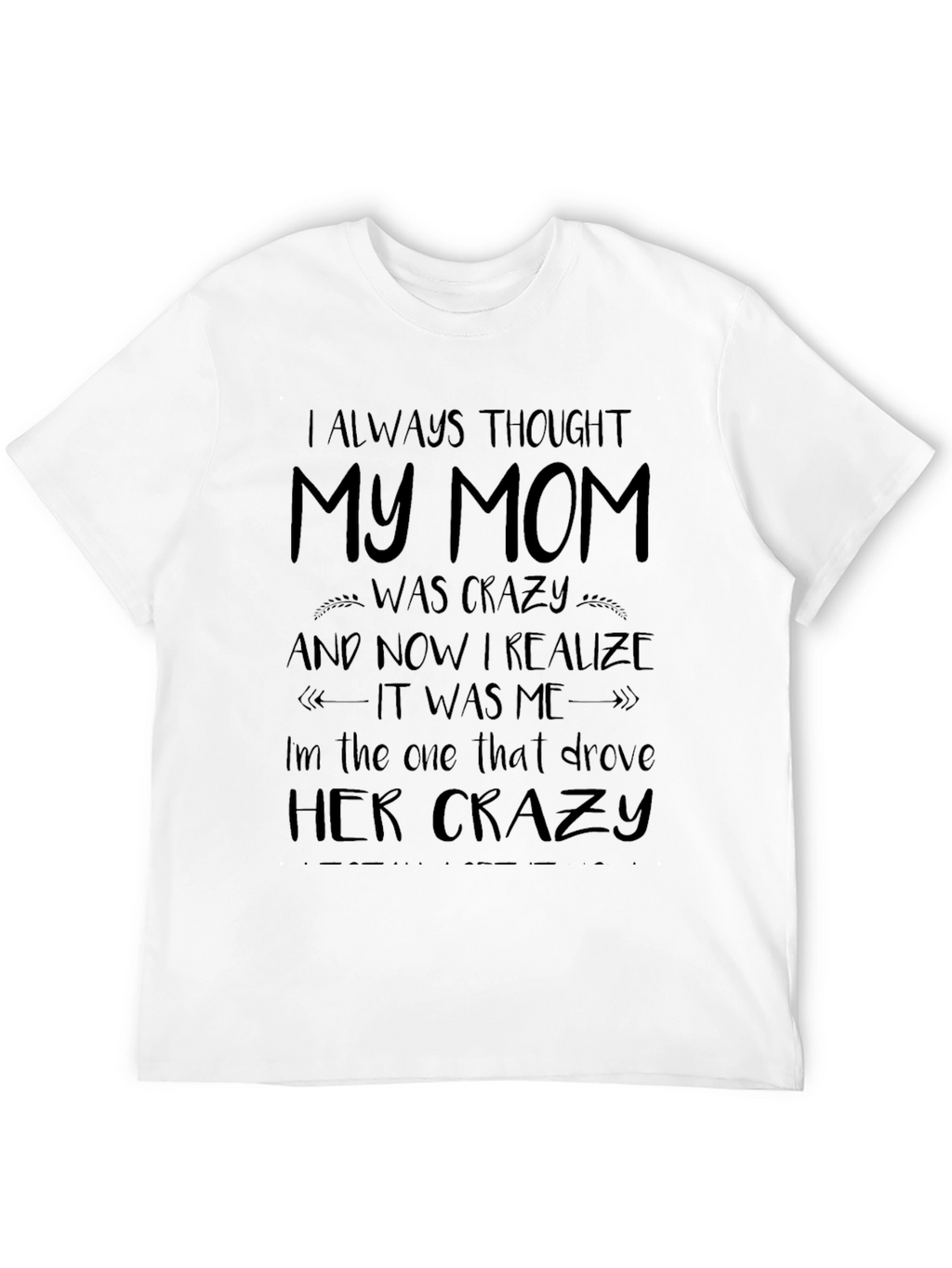 I Always Thought My Mom Was Crazy T-Shirt